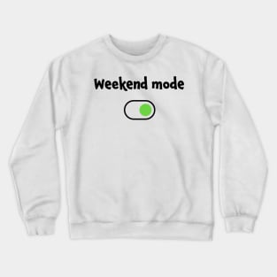 Weekend mode party relax without working or studying Crewneck Sweatshirt